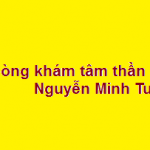 Phòng khám Bác sĩ tâm thần Nguyễn Minh Tuấn ở đâu? giá khám bao nhiêu?