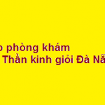 Top phòng khám bác sĩ khoa thần kinh giỏi ở Đà Nẵng? giá khám bao nhiêu?