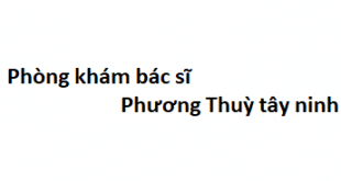 Phòng khám bác sĩ Phương Thuỳ tây ninh ở đâu? giá khám bao nhiêu?