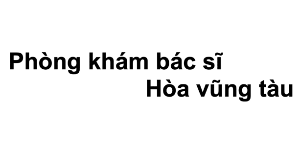 Phòng khám bác sĩ Hòa vũng tàu ở đâu? giá khám bao nhiêu?