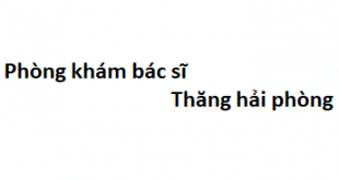 Phòng khám bác sĩ Thăng hải phòng ở đâu? giá khám bao nhiêu?