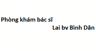 Phòng khám bác sĩ Lai bv Bình Dân ở đâu? giá khám bao nhiêu?
