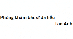 Phòng khám bác sĩ da liễu Lan Anh ở đâu? giá khám bao nhiêu?