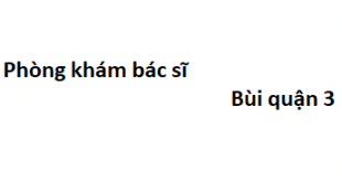 Phòng khám bác sĩ Bùi quận 3 ở đâu? giá khám bao nhiêu?
