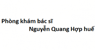 Phòng khám bác sĩ Nguyễn Quang Hợp huế ở đâu? giá khám bao nhiêu?
