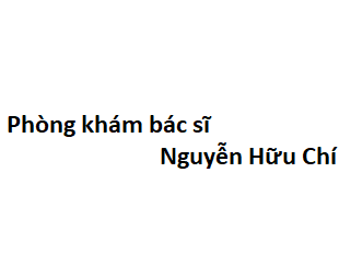 Phòng khám bác sĩ Nguyễn Hữu Chí BV Nhiệt đới đâu? giá khám bao nhiêu?