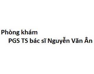 Phòng khám PGS TS bác sĩ Nguyễn Văn n ở đâu? giá khám bao nhiêu tiền?