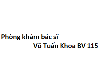 Phòng khám bác sĩ Võ Tuấn Khoa BV 115 ở đâu? giá khám bao nhiêu tiền?