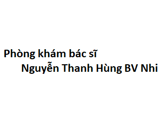 Phòng khám bác sĩ Nguyễn Thanh Hùng BV Nhi đồng 1 ở đâu? giá khám bao nhiêu tiền?