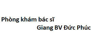 Phòng khám bác sĩ Giang BV Đức Phúc ở đâu? giá khám bao nhiêu tiền?