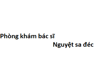 Phòng khám bác sĩ Nguyệt sa đéc ở đâu? giá khám bao nhiêu tiền?