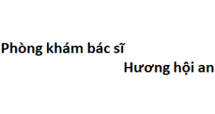 Phòng khám bác sĩ Hương hội an ở đâu? giá khám bao nhiêu tiền?