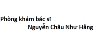 Phòng khám bác sĩ Nguyễn Châu Như Hằng ở đâu?