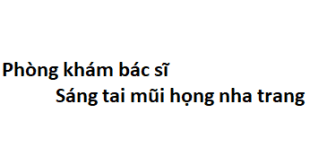 Phòng khám bác sĩ Sáng tai mũi họng nha trang ở đâu? giá khám bao nhiêu tiền?