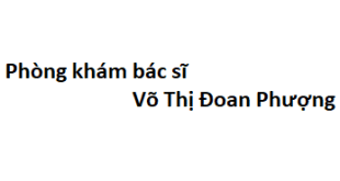 Phòng khám bác sĩ Võ Thị Đoan Phượng đâu? giá khám bao nhiêu tiền?
