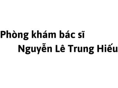 Phòng khám bác sĩ Nguyễn Lê Trung Hiếu ở đâu? giá khám bao nhiêu tiền?