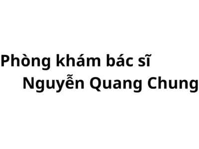 Phòng khám bác sĩ Nguyễn Quang Chung ở đâu? giá khám bao nhiêu tiền?