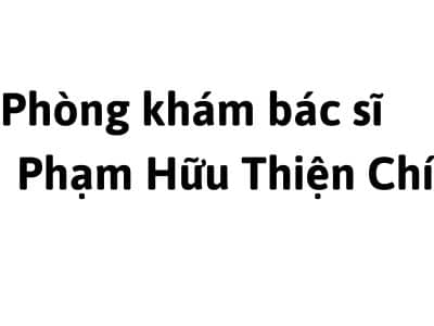 Phòng khám bác sĩ Phạm Hữu Thiện Chí ở đâu? giá khám bao nhiêu tiền?