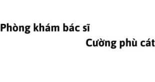 Phòng khám bác sĩ Cường phù cát ở đâu? giá khám bao nhiêu tiền?