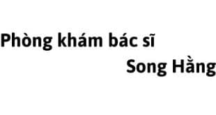 Phòng khám bác sĩ Song Hằng ở đâu? giá khám bao nhiêu tiền?