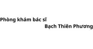 Phòng khám bác sĩ Bạch Thiên Phương ở đâu? giá khám bao nhiêu tiền?