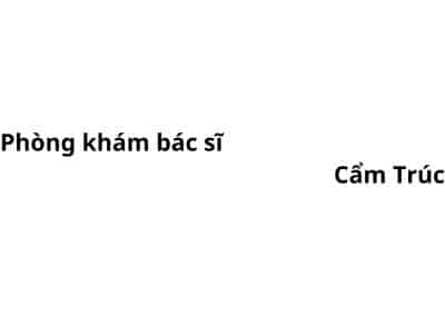 Phòng khám bác sĩ Cẩm Trúc ở đâu? giá khám bao nhiêu tiền?