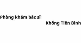 Phòng khám bác sĩ Khổng Tiến Bình ở đâu? giá khám bao nhiêu tiền?