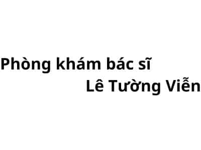 Phòng khám bác sĩ Lê Tường Viễn ở đâu? giá khám bao nhiêu tiền?