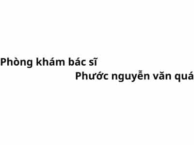 Phòng khám bác sĩ Phước nguyễn văn quá ở đâu? giá khám bao nhiêu tiền?