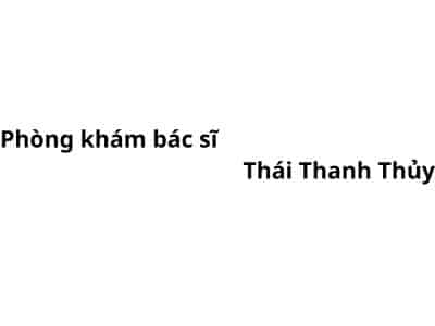 Phòng khám bác sĩ Thái Thanh Thủy ở đâu? giá khám bao nhiêu tiền?