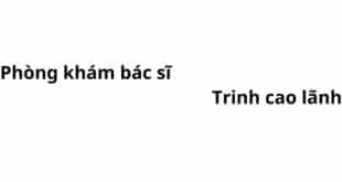 Phòng khám bác sĩ Trinh cao lãnh ở đâu? giá khám bao nhiêu tiền?