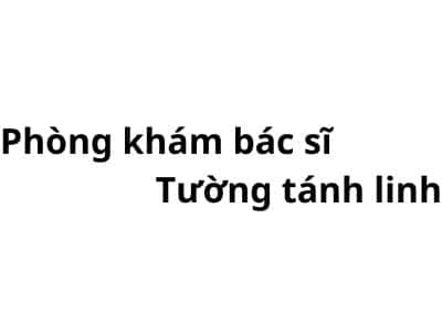 Phòng khám bác sĩ Tường tánh linh ở đâu? giá khám bao nhiêu tiền?