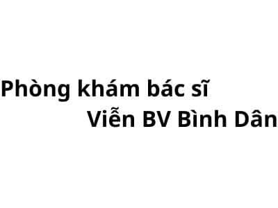 Phòng khám bác sĩ Phạm Văn Viễn BV bình dân ở đâu? giá khám bao nhiêu tiền?