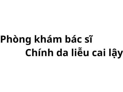 Phòng khám bác sĩ Chính da liễu cai lậy ở đâu? giá khám bao nhiêu tiền?