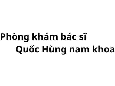 Phòng khám bác sĩ Quốc Hùng nam khoa ở đâu? giá khám bao nhiêu tiền?