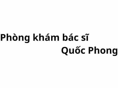 Phòng khám bác sĩ Quốc Phong ở đâu? giá khám bao nhiêu tiền?