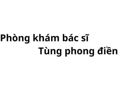 Phòng khám bác sĩ Tùng phong điền ở đâu? giá khám bao nhiêu tiền?