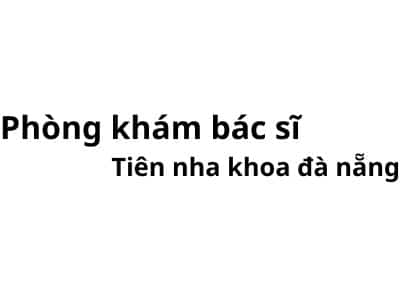 Phòng khám bác sĩ Tiên nha khoa đà nẵng ở đâu? giá khám bao nhiêu tiền?