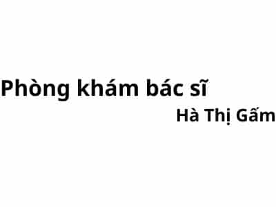 Phòng khám bác sĩ Hà Thị Gấm ở đâu? giá khám bao nhiêu tiền?