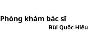 Phòng khám bác sĩ Bùi Quốc Hiếu ở đâu? giá khám bao nhiêu tiền?