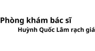 Phòng khám bác sĩ Huỳnh Quốc Lâm rạch giá ở đâu? giá khám bao nhiêu tiền?