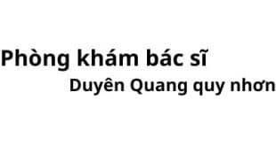 Phòng khám bác sĩ Duyên Quang quy nhơn ở đâu? giá khám bao nhiêu tiền?