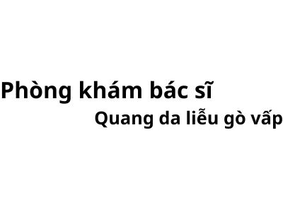 Phòng khám bác sĩ Quang da liễu gò vấp ở đâu? giá khám bao nhiêu tiền?