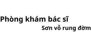 Phòng khám bác sĩ Sơn vỗ rung đờm ở đâu? giá khám bao nhiêu tiền?