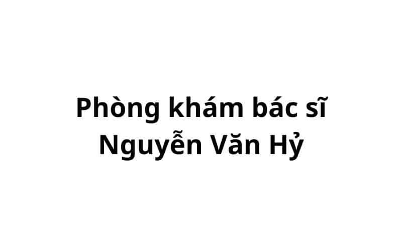 Phòng khám bác sĩ Nguyễn Văn Hỷ ở đâu? giá khám bao nhiêu tiền?